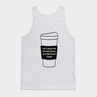 Let's Keep The Dumbfuckery To a Minimum Today Tank Top